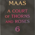 Hardcover edition of A Court of Thorns and Roses 6 by Sarah J. Maas