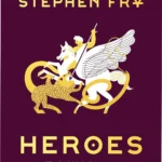 Heroes The Greek Myths Reimagined book by Stephen Fry