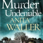 Book cover of Murder Undeniable by Anita Waller, a gripping cozy murder mystery