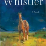 Hardcover edition of the novel Whistler by Ann Patchett showcasing a professional literary layout