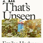 Book cover of All That's Unseen by Emilee Hackney, an Appalachian memoir