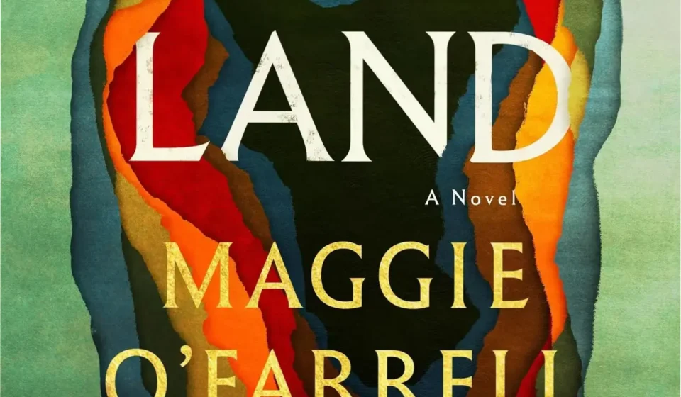 Front cover of the novel Land by Maggie O'Farrell, a historical fiction masterpiece